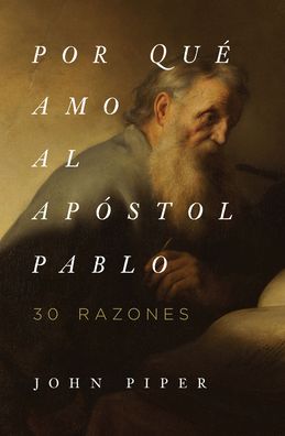 Cover for John Piper · Por qué amo al apóstol Pablo : 30 razones (Paperback Book) (2020)