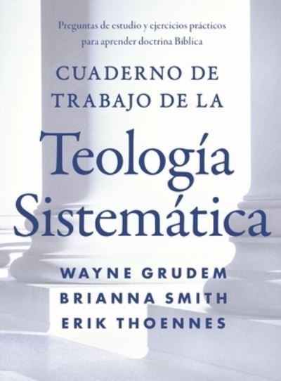 Cover for Grudem Wayne A. Grudem · Cuaderno de trabajo de la Teologia sistematica: Preguntas de estudio y ejercicios practicos para aprender doctrina Biblica (Pocketbok) (2021)