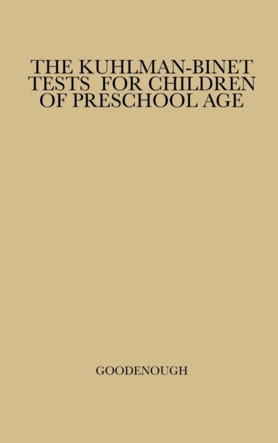 Cover for Florence Laura Goodenough · The Kuhlman-Binet Tests for Children of Preschool Age: a Critical Study and Evaluation (Gebundenes Buch) [New ed of 1928 edition] (1973)
