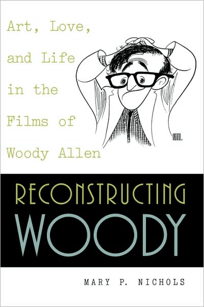 Cover for Mary P. Nichols · Reconstructing Woody: Art, Love, and Life in the Films of Woody Allen (Paperback Bog) (2000)