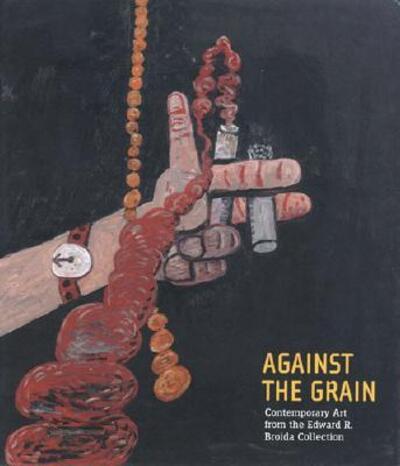 Cover for John Elderfield · Against the Grain: Contemporary Art from the Edward R. Broida Collection (Hardcover Book) (2006)