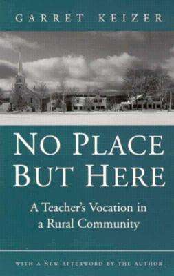 Cover for Garret Keizer · No Place but Here: a Teacher's Vocation in a Rural Community (Paperback Book) (1996)