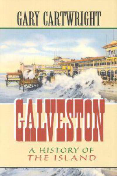 Galveston: a History of the Island - Gary Cartwright - Livros - Texas Christian University Press,U.S. - 9780875651903 - 1 de agosto de 1998