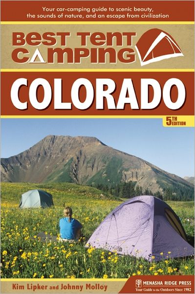 Cover for Kim Lipker · Best Tent Camping: Colorado: Your Car-Camping Guide to Scenic Beauty, the Sounds of Nature, and an Escape from Civilization - Best Tent Camping (Paperback Book) [Fifth edition] (2012)