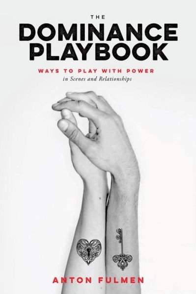 The Dominance Playbook: Ways to Play With Power in Scenes and Relationships - Anton Fulmen - Kirjat - Greenery Press - 9780937609903 - torstai 27. kesäkuuta 2019