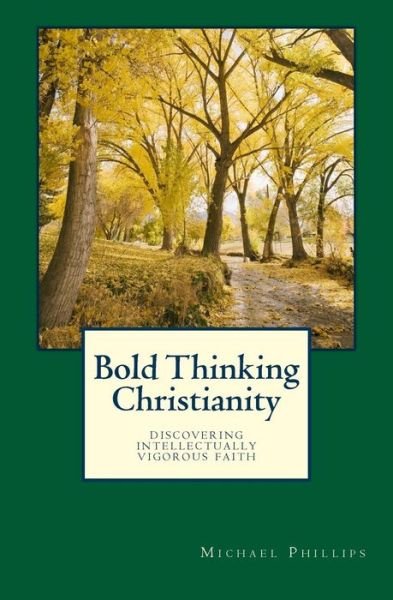 Cover for Michael Phillips · Bold Thinking Christianity: Discovering Intellectually Vigorous Faith (Pocketbok) (2013)