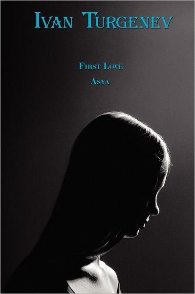 First Love & Asya - Russian Classics in Russian and English - Ivan Turgenev - Books - Alexander Vassiliev - 9780956774903 - December 1, 2010