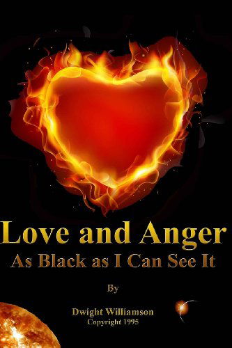 Love and Anger: As Black As I Can See It - Dwight Williamson - Böcker - Raw Publications - 9780964780903 - 2013