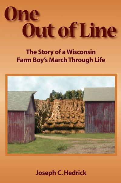 Joseph C Hedrick · One out of Line: a Wisconsin Farm Boy's March Through Life (Paperback Book) (2011)