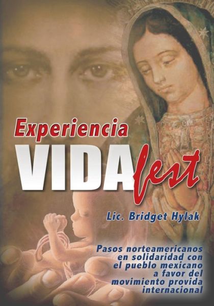 Cover for Bridget Gabrielle Hylak · Experiencia Vidafest: Pasos Norteamericanos en Solidaridad Con El Pueblo Mexicano a Favor Del Movimiento Provida Internacional (Paperback Book) [Spanish, 1 edition] (2014)