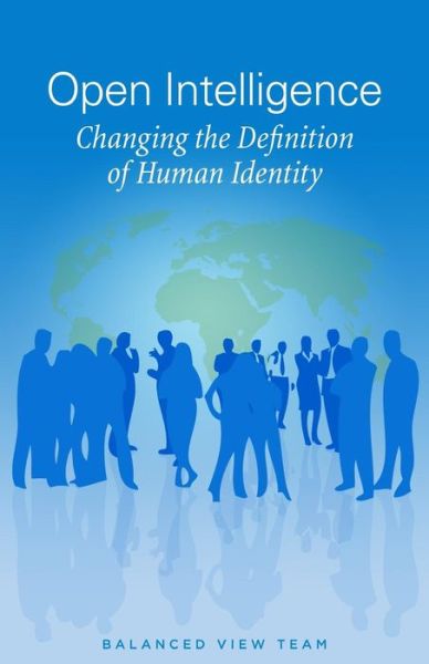 Cover for Balanced View Team · Open Intelligence: Changing the Definition of Human Identity (Paperback Book) (2012)