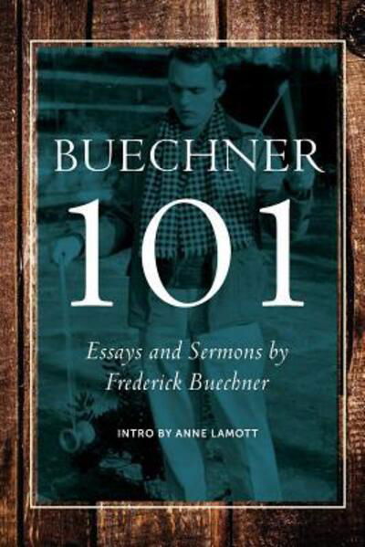 Buechner 101 - Anne Lamott - Books - Frederick Buechner Center - 9780990871903 - May 25, 2016