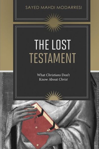 Cover for Sayed Mahdi Modarresi · The Lost Testament: What Christians Don't Know About Jesus (Paperback Book) (2015)