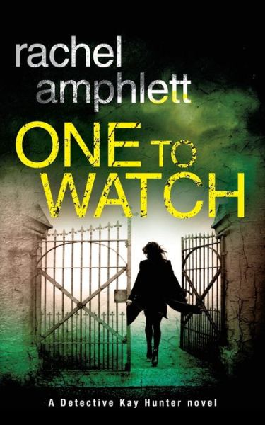 One to Watch: A Detective Kay Hunter Crime Thriller - Detective Kay Hunter - Rachel Amphlett - Boeken - Saxon Publishing - 9780994547903 - 6 juni 2017