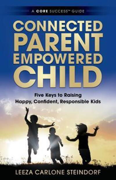 Cover for Leeza Carlone Steindorf · Connected Parent, Empowered Child (Pocketbok) (2016)