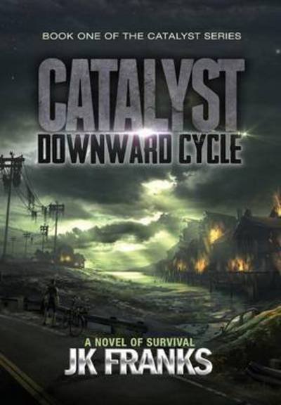 Cover for J K Franks · Catalyst: Downward Cycle - Catalyst (Hardcover Book) (2016)