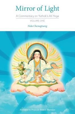 Cover for Nida Chenagtsang · Mirror of Light: A Commentary on Yuthok's Ati Yoga, Volume One (Paperback Book) (2016)