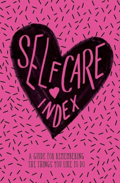 Cover for Lora DiFranco · Self Care Index : A Guide to Remembering the Things You Like to Do (Taschenbuch) (2018)