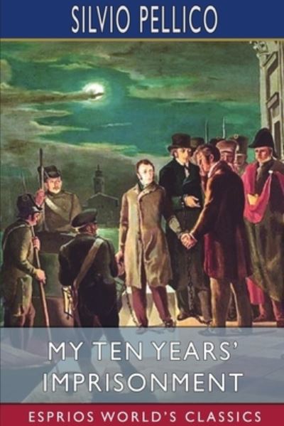 My Ten Years' Imprisonment - Silvio Pellico - Książki - Blurb - 9781006940903 - 28 sierpnia 2024