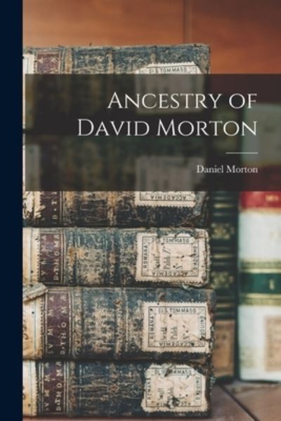 Cover for Daniel B 1864 Morton · Ancestry of David Morton (Paperback Book) (2021)