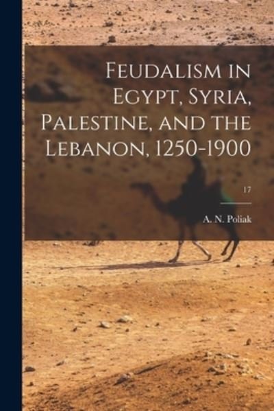Cover for A N (Abraham N ) 1910- Poliak · Feudalism in Egypt, Syria, Palestine, and the Lebanon, 1250-1900; 17 (Taschenbuch) (2021)