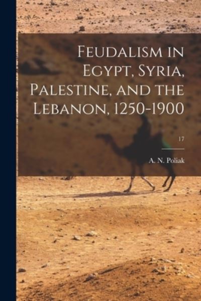 Cover for A N (Abraham N ) 1910- Poliak · Feudalism in Egypt, Syria, Palestine, and the Lebanon, 1250-1900; 17 (Paperback Book) (2021)