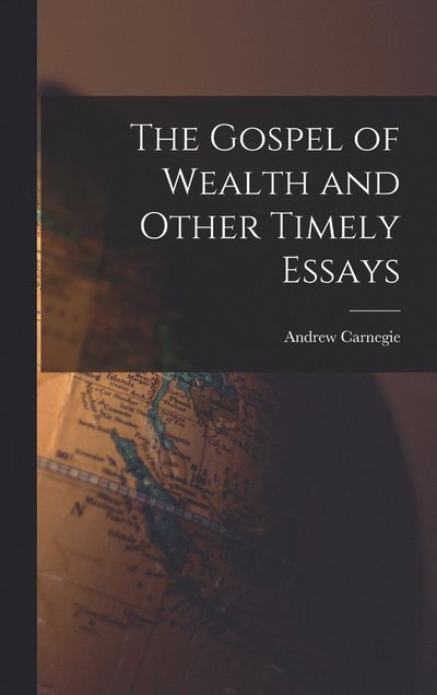 Cover for Carnegie Andrew · Gospel of Wealth and Other Timely Essays (Book) (2022)