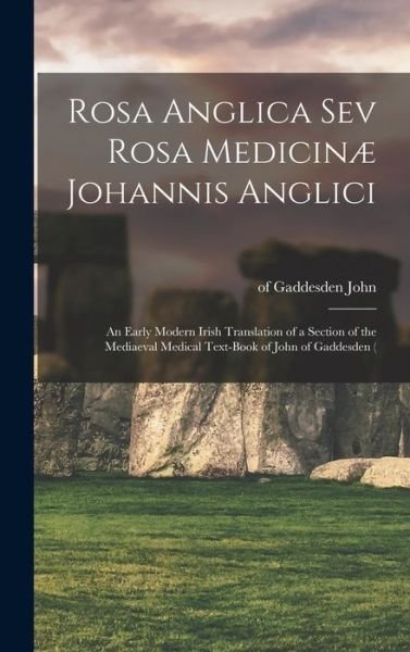 Cover for Of Gaddesden 1280?-1361 John · Rosa Anglica Sev Rosa Medicinæ Johannis Anglici (Buch) (2022)