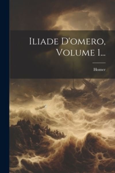 Cover for Homer · Iliade d'omero, Volume 1... (Bog) (2023)