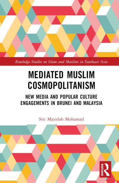 Cover for Mohamad, Siti Mazidah (Universiti Brunei Darussalam) · Mediated Muslim Cosmopolitanism: New Media and Popular Culture Engagements in Brunei and Malaysia - Routledge Studies on Islam and Muslims in Southeast Asia (Hardcover Book) (2024)