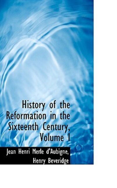 Cover for Jean Henri Merle D'aubigne · History of the Reformation in the Sixteenth Century, Volume I (Hardcover Book) (2009)