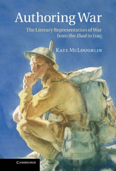 Cover for McLoughlin, Kate (Birkbeck, University of London) · Authoring War: The Literary Representation of War from the Iliad to Iraq (Hardcover Book) (2011)