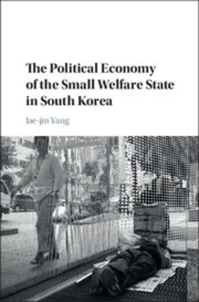 Cover for Yang, Jae-jin (Yonsei University, Seoul) · The Political Economy of the Small Welfare State in South Korea (Hardcover Book) (2017)