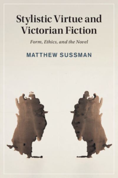 Cover for Sussman, Matthew (University of Sydney) · Stylistic Virtue and Victorian Fiction: Form, Ethics, and the Novel - Cambridge Studies in Nineteenth-Century Literature and Culture (Paperback Book) (2024)