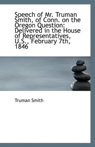 Cover for Truman Smith · Speech of Mr. Truman Smith, of Conn. on the Oregon Question: Delivered in the House of Representativ (Paperback Book) (2009)