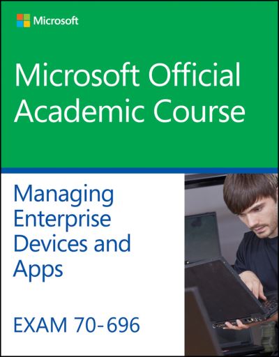 Exam 70-696 Managing Enterprise Devices and Apps - Microsoft Official Academic Course - Books - John Wiley & Sons Inc - 9781119066903 - October 3, 2024