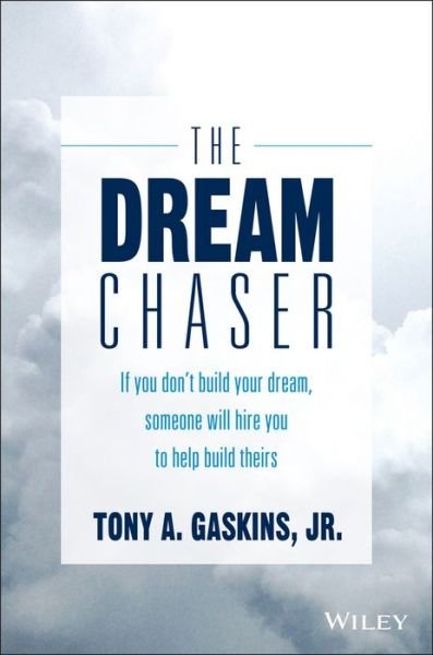 Cover for Gaskins, Tony A., Jr. · The Dream Chaser: If You Don't Build Your Dream, Someone Will Hire You to Help Build Theirs (Innbunden bok) (2016)