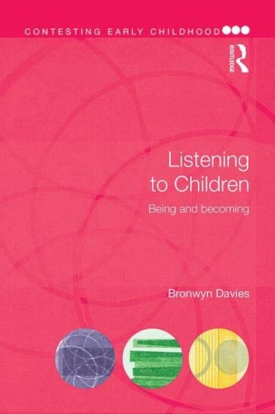 Listening to Children: Being and becoming - Contesting Early Childhood - Bronwyn Davies - Books - Taylor & Francis Ltd - 9781138780903 - May 30, 2014