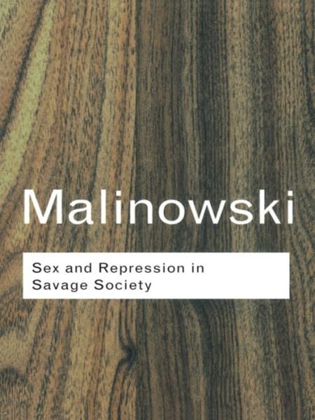 Cover for Bronislaw Malinowski · Sex and Repression in Savage Society - Routledge Classics (Hardcover Book) (2015)