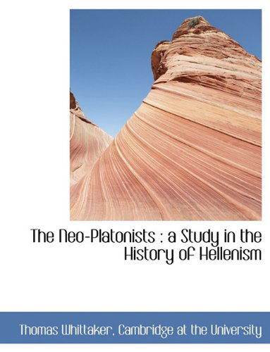 Cover for Thomas Whittaker · The Neo-platonists: a Study in the History of Hellenism (Paperback Book) (2010)