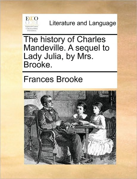 Cover for Frances Brooke · The History of Charles Mandeville. a Sequel to Lady Julia, by Mrs. Brooke. (Paperback Book) (2010)