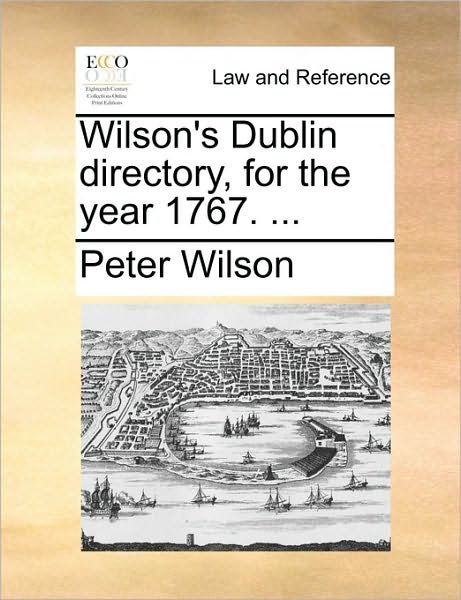 Cover for Peter Wilson · Wilson's Dublin Directory, for the Year 1767. ... (Paperback Bog) (2010)