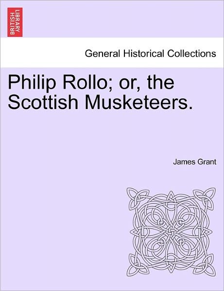 Cover for James Grant · Philip Rollo; Or, the Scottish Musketeers. (Paperback Book) (2011)