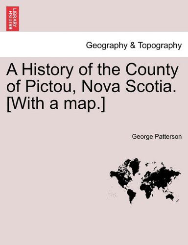 Cover for George Patterson · A History of the County of Pictou, Nova Scotia. [with a Map.] (Paperback Book) (2011)