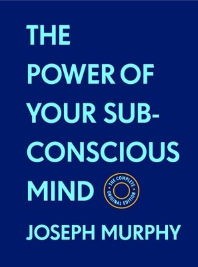 Cover for Joseph Murphy · The Power of Your Subconscious Mind:The Complete Original Edition (With Bonus Material): The Basics of Success Series - The Basics of Success (Hardcover Book) (2022)