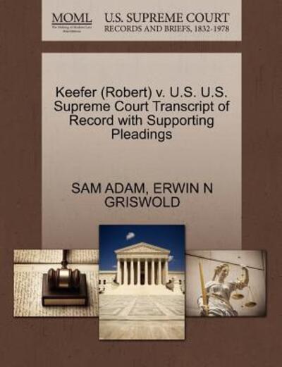 Cover for Sam Adam · Keefer (Robert) V. U.s. U.s. Supreme Court Transcript of Record with Supporting Pleadings (Paperback Book) (2011)