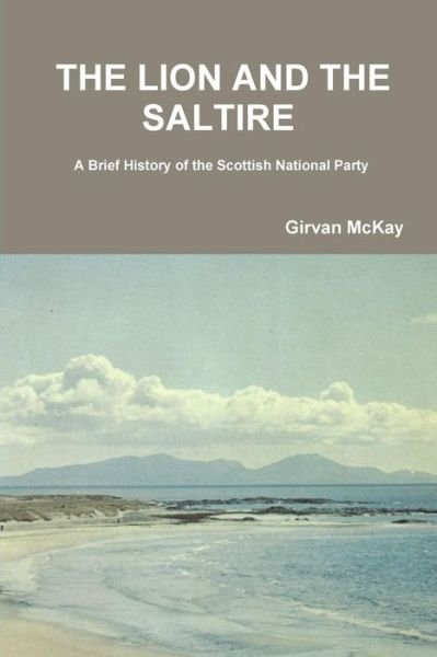 Cover for Girvan Mckay · The Lion and the Saltire a Brief History of the Scottish National Party (Pocketbok) (2015)
