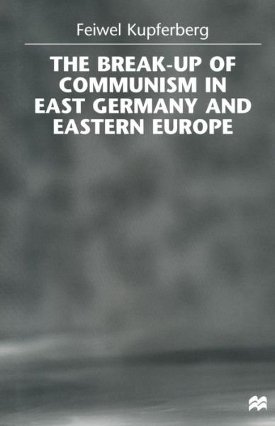 Cover for Feiwel Kupferberg · The Break-up of Communism in East Germany and Eastern Europe (Paperback Book) [1st ed. 1999 edition] (1999)