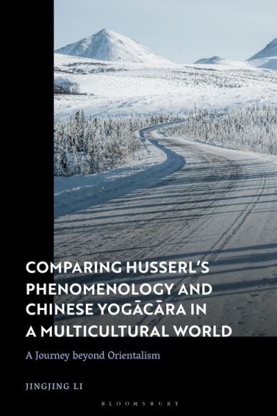 Cover for Dr Jingjing Li · Comparing Husserl’s Phenomenology and Chinese Yogacara in a Multicultural World: A Journey Beyond Orientalism (Gebundenes Buch) (2022)