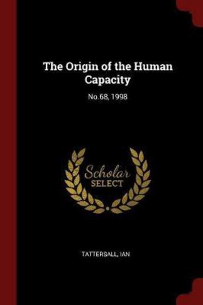 The Origin of the Human Capacity - Ian Tattersall - Książki - Andesite Press - 9781376195903 - 24 sierpnia 2017